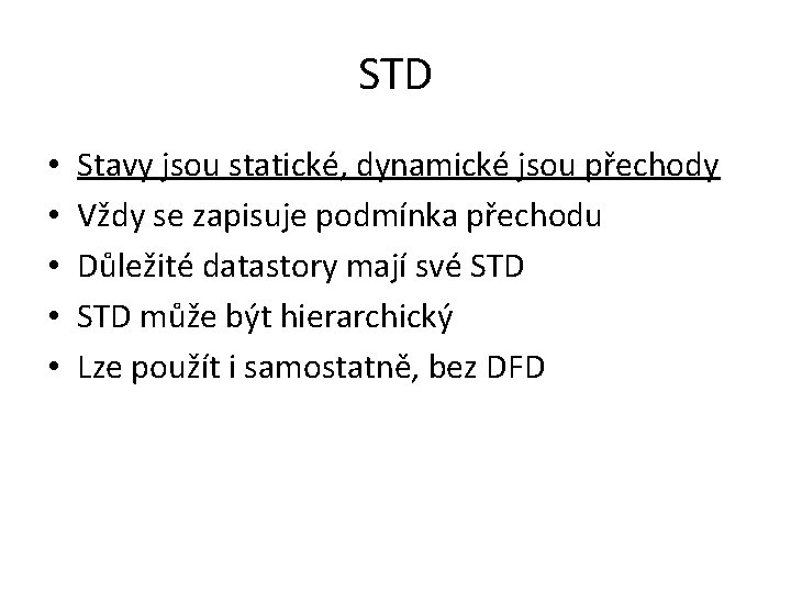 STD • • • Stavy jsou statické, dynamické jsou přechody Vždy se zapisuje podmínka