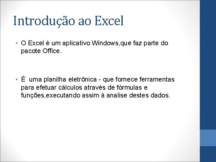 Introdução ao Excel • O Excel é um aplicativo Windows, que faz parte do