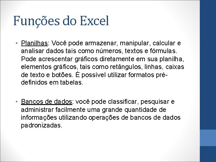 Funções do Excel • Planilhas: Você pode armazenar, manipular, calcular e analisar dados tais