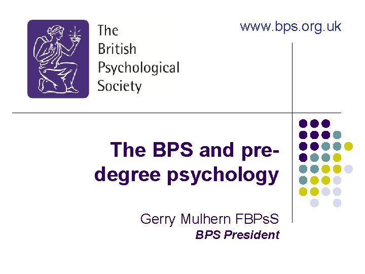 www. bps. org. uk The BPS and predegree psychology Gerry Mulhern FBPs. S BPS