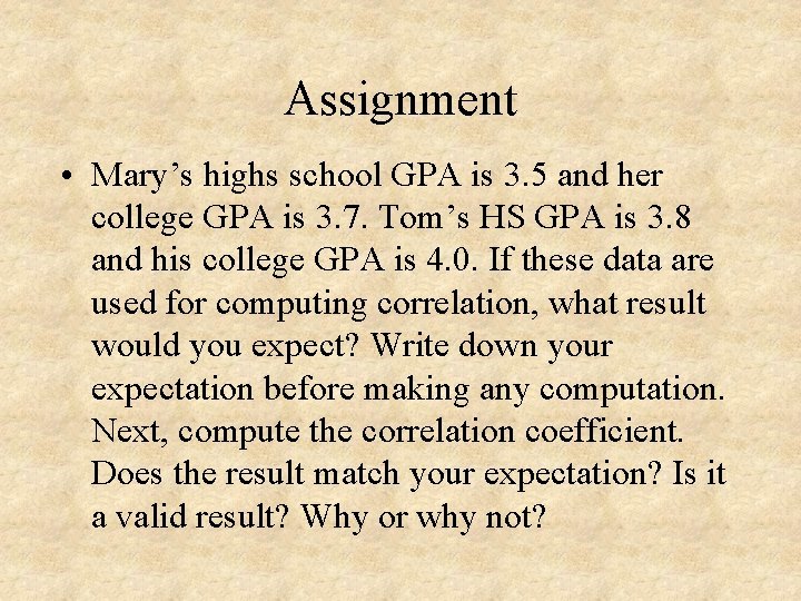 Assignment • Mary’s highs school GPA is 3. 5 and her college GPA is