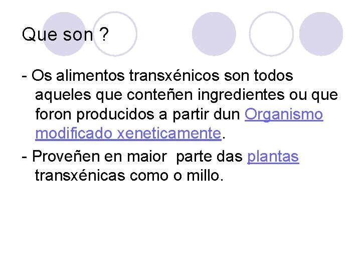 Que son ? - Os alimentos transxénicos son todos aqueles que conteñen ingredientes ou