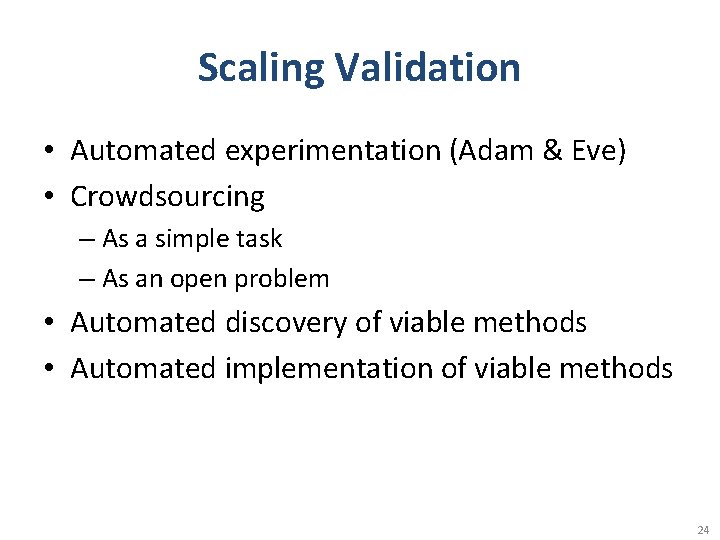 Scaling Validation • Automated experimentation (Adam & Eve) • Crowdsourcing – As a simple