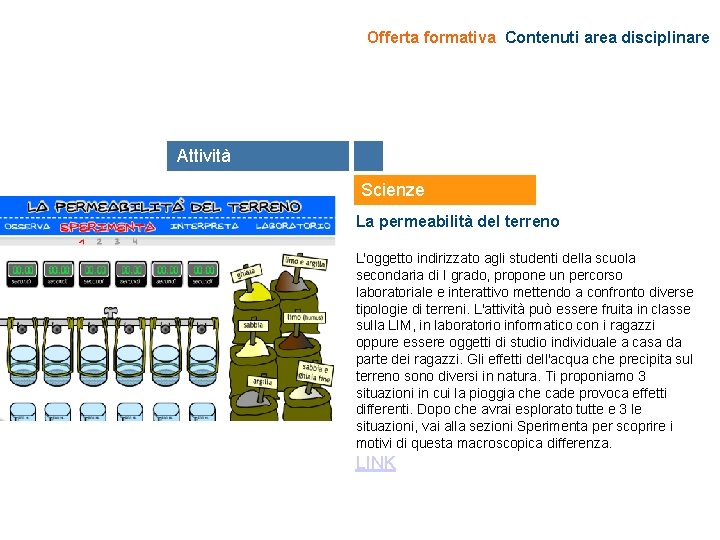 Offerta formativa Contenuti area disciplinare Attività Scienze La permeabilità del terreno L'oggetto indirizzato agli