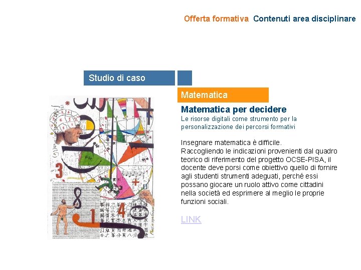 Offerta formativa Contenuti area disciplinare Studio di caso Matematica per decidere Le risorse digitali