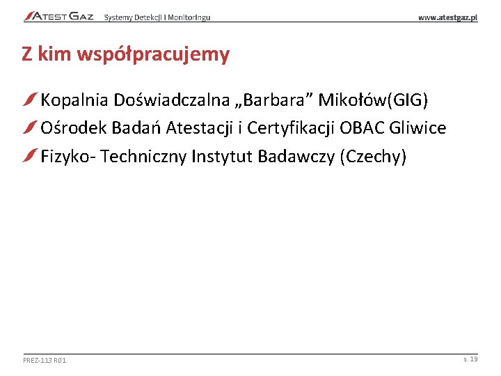 Z kim współpracujemy Kopalnia Doświadczalna „Barbara” Mikołów(GIG) Ośrodek Badań Atestacji i Certyfikacji OBAC Gliwice