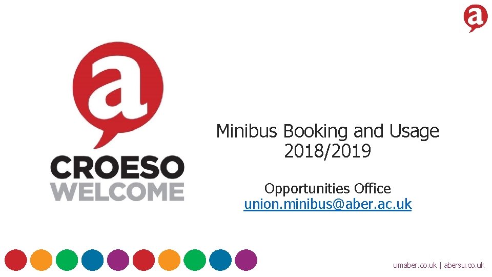 Minibus Booking and Usage 2018/2019 Opportunities Office union. minibus@aber. ac. uk umaber. co. uk