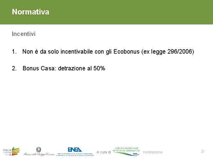 Normativa Incentivi 1. Non è da solo incentivabile con gli Ecobonus (ex legge 296/2006) Normativa Incentivi 1. Non è da solo incentivabile con gli Ecobonus (ex legge 296/2006)