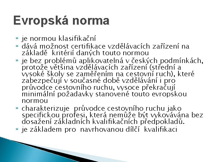 Evropská norma je normou klasifikační dává možnost certifikace vzdělávacích zařízení na základě kritérií daných