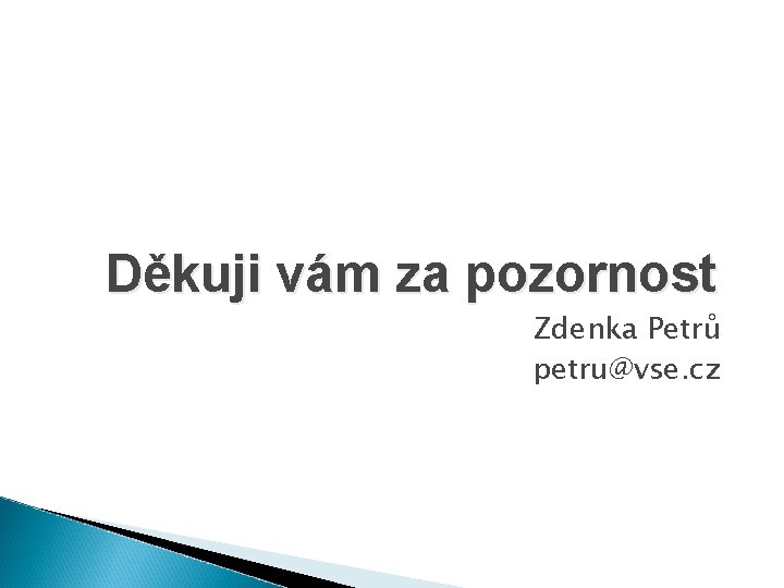 Děkuji vám za pozornost Zdenka Petrů petru@vse. cz 