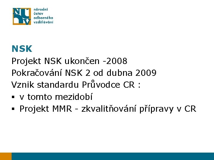 NSK Projekt NSK ukončen -2008 Pokračování NSK 2 od dubna 2009 Vznik standardu Průvodce