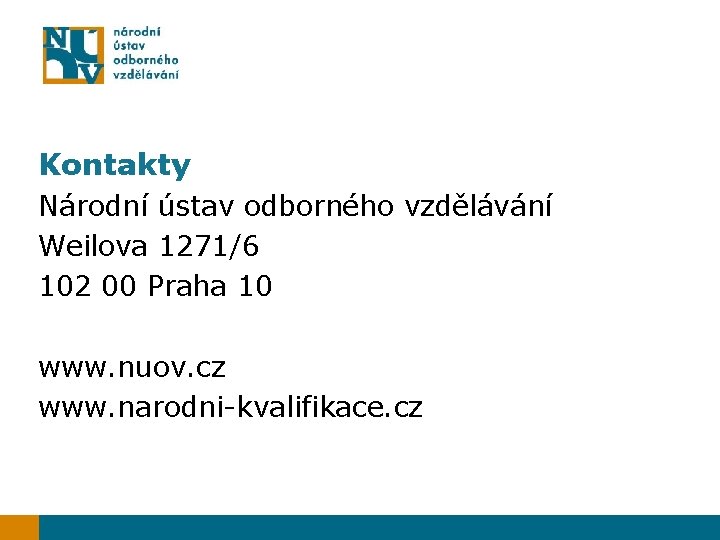 Kontakty Národní ústav odborného vzdělávání Weilova 1271/6 102 00 Praha 10 www. nuov. cz