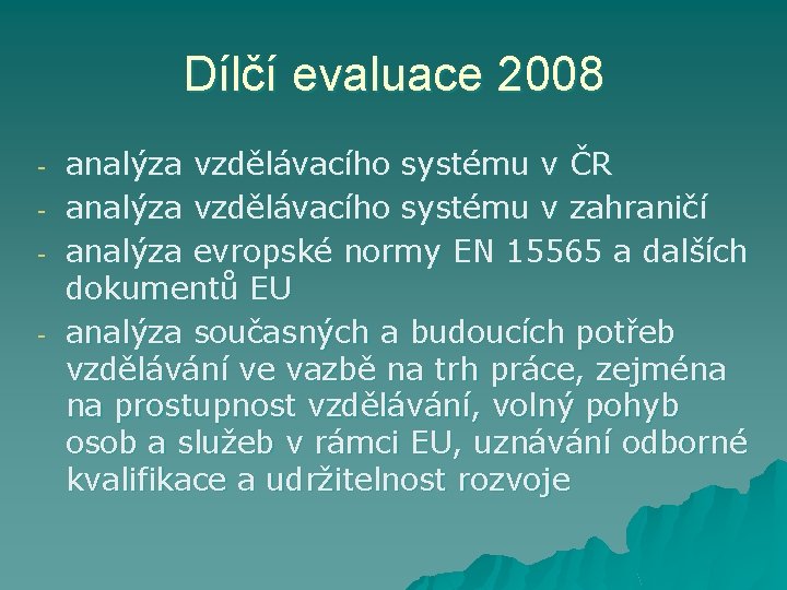 Dílčí evaluace 2008 - analýza vzdělávacího systému v ČR analýza vzdělávacího systému v zahraničí