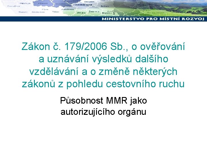 Zákon č. 179/2006 Sb. , o ověřování a uznávání výsledků dalšího vzdělávání a o