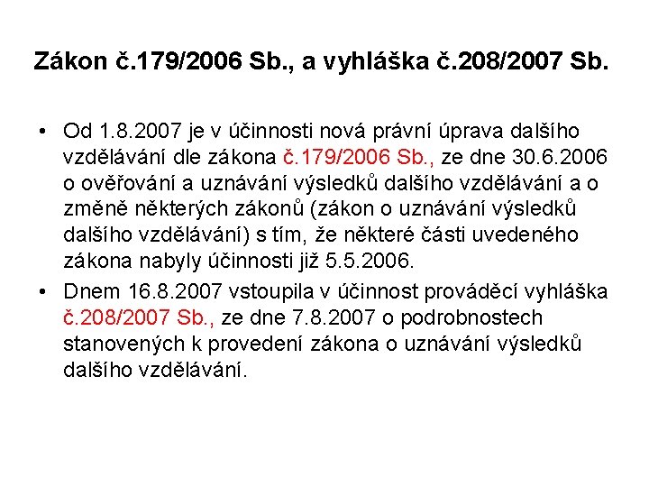 Zákon č. 179/2006 Sb. , a vyhláška č. 208/2007 Sb. • Od 1. 8.