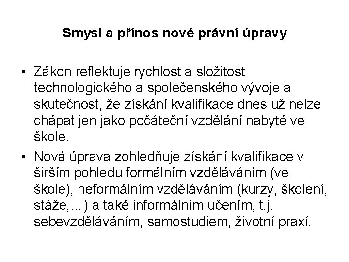 Smysl a přínos nové právní úpravy • Zákon reflektuje rychlost a složitost technologického a