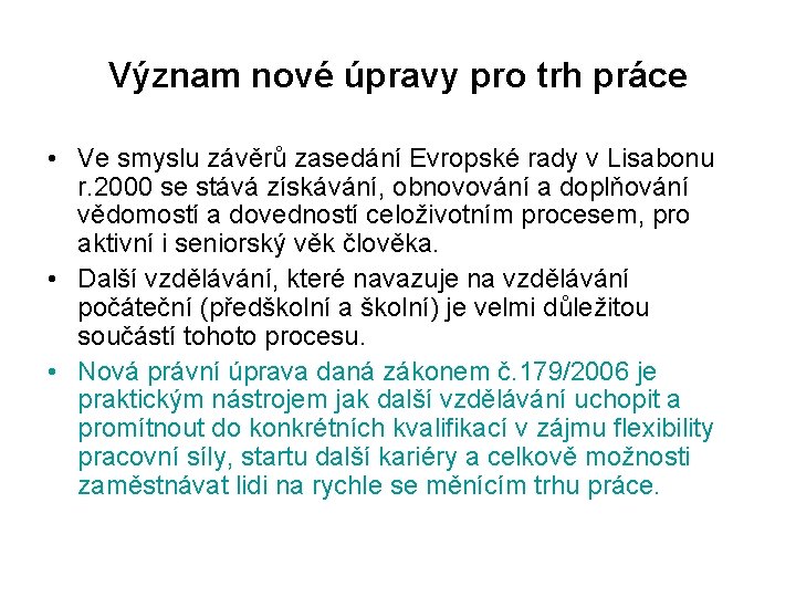 Význam nové úpravy pro trh práce • Ve smyslu závěrů zasedání Evropské rady v