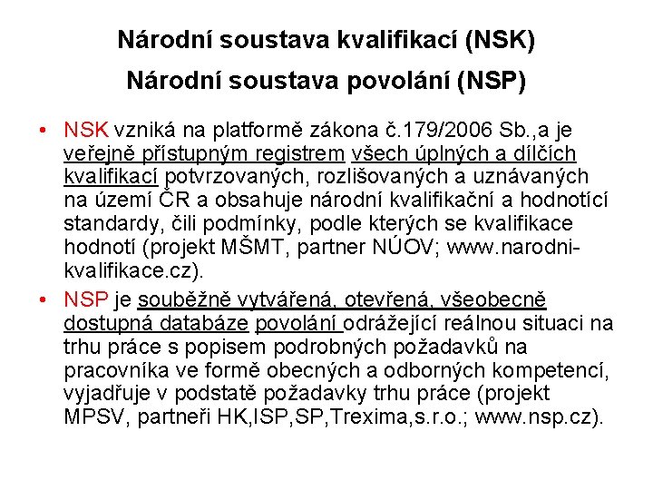 Národní soustava kvalifikací (NSK) Národní soustava povolání (NSP) • NSK vzniká na platformě zákona