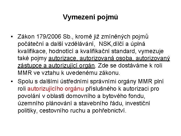 Vymezení pojmů • Zákon 179/2006 Sb. , kromě již zmíněných pojmů počáteční a další