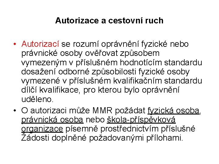 Autorizace a cestovní ruch • Autorizací se rozumí oprávnění fyzické nebo právnické osoby ověřovat