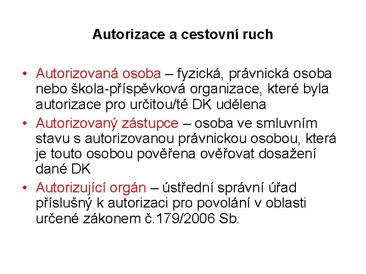 Autorizace a cestovní ruch • Autorizovaná osoba – fyzická, právnická osoba nebo škola-příspěvková organizace,