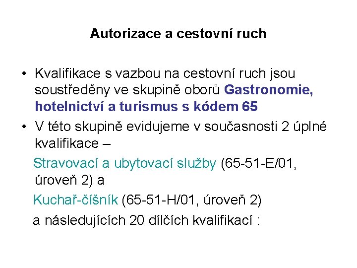 Autorizace a cestovní ruch • Kvalifikace s vazbou na cestovní ruch jsou soustředěny ve