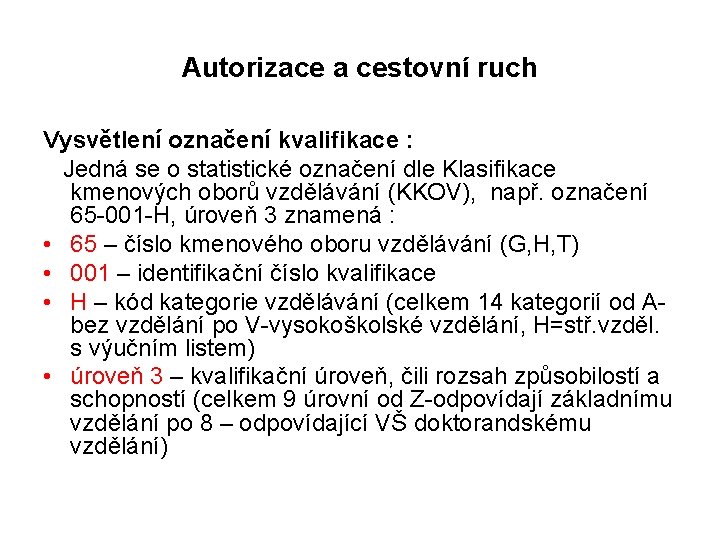 Autorizace a cestovní ruch Vysvětlení označení kvalifikace : Jedná se o statistické označení dle