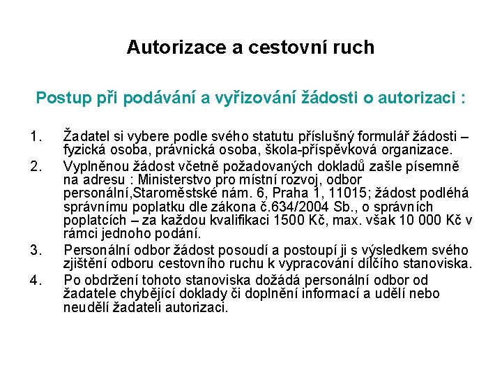 Autorizace a cestovní ruch Postup při podávání a vyřizování žádosti o autorizaci : 1.