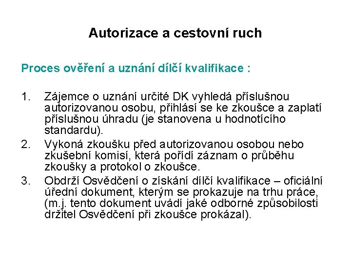 Autorizace a cestovní ruch Proces ověření a uznání dílčí kvalifikace : 1. 2. 3.