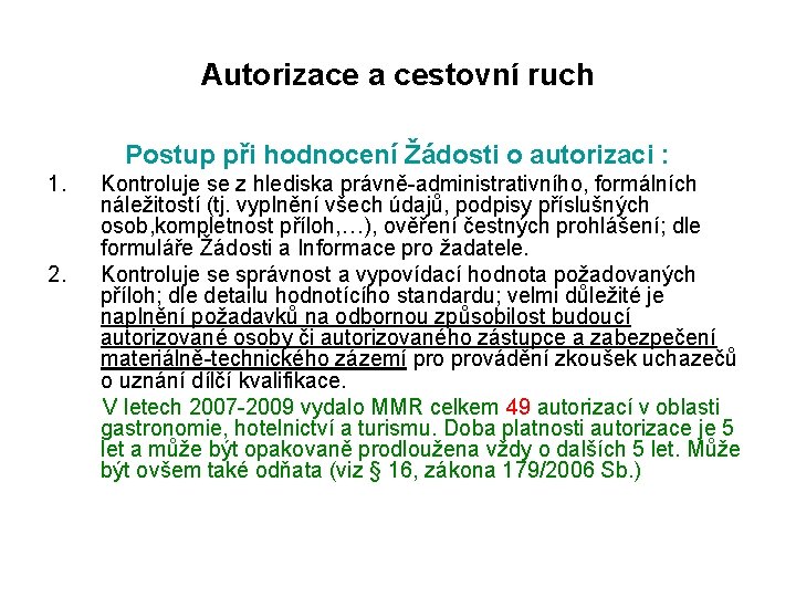 Autorizace a cestovní ruch Postup při hodnocení Žádosti o autorizaci : 1. 2. Kontroluje