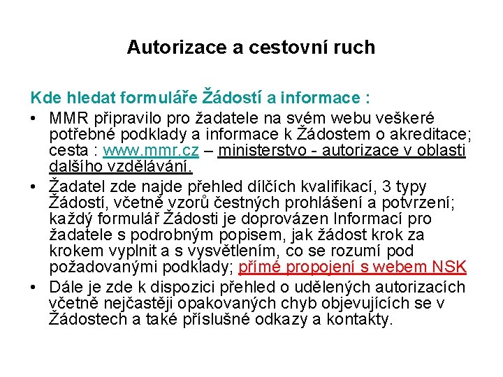 Autorizace a cestovní ruch Kde hledat formuláře Žádostí a informace : • MMR připravilo