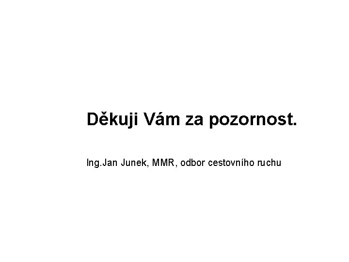 Děkuji Vám za pozornost. Ing. Jan Junek, MMR, odbor cestovního ruchu 