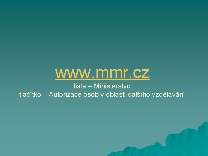 www. mmr. cz lišta – Ministerstvo tlačítko – Autorizace osob v oblasti dalšího vzdělávání