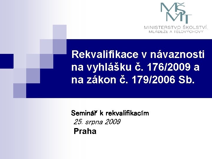 Rekvalifikace v návaznosti na vyhlášku č. 176/2009 a na zákon č. 179/2006 Sb. Seminář