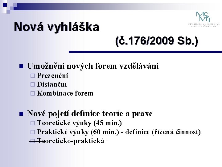 Nová vyhláška (č. 176/2009 Sb. ) n Umožnění nových forem vzdělávání ¨ Prezenční ¨