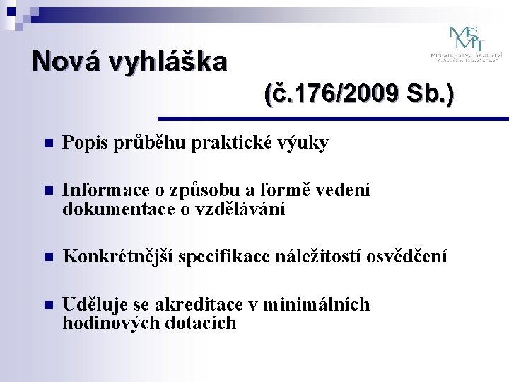 Nová vyhláška (č. 176/2009 Sb. ) n Popis průběhu praktické výuky n Informace o