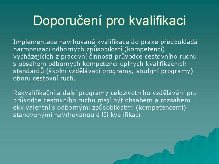 Doporučení pro kvalifikaci Implementace navrhované kvalifikace do praxe předpokládá harmonizaci odborných způsobilostí (kompetencí) vycházejících