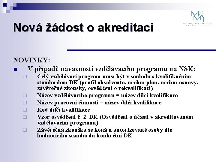 Nová žádost o akreditaci NOVINKY: n V případě návaznosti vzdělávacího programu na NSK: q