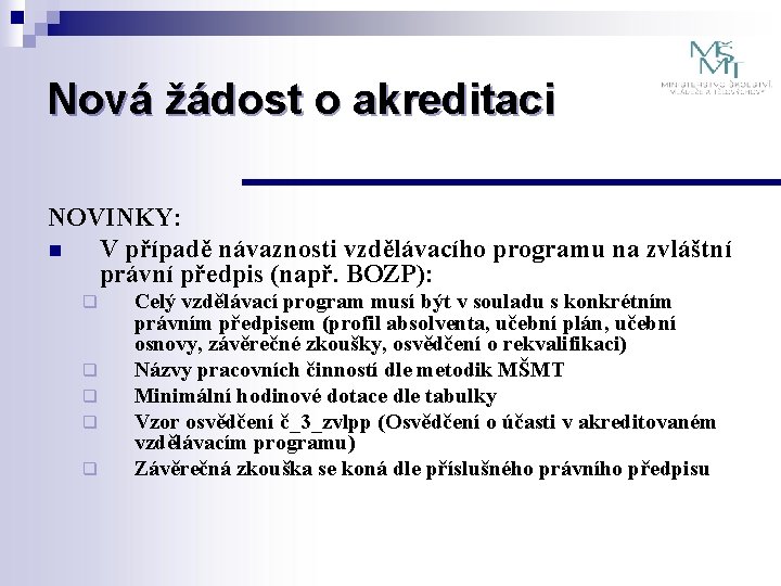 Nová žádost o akreditaci NOVINKY: n V případě návaznosti vzdělávacího programu na zvláštní právní