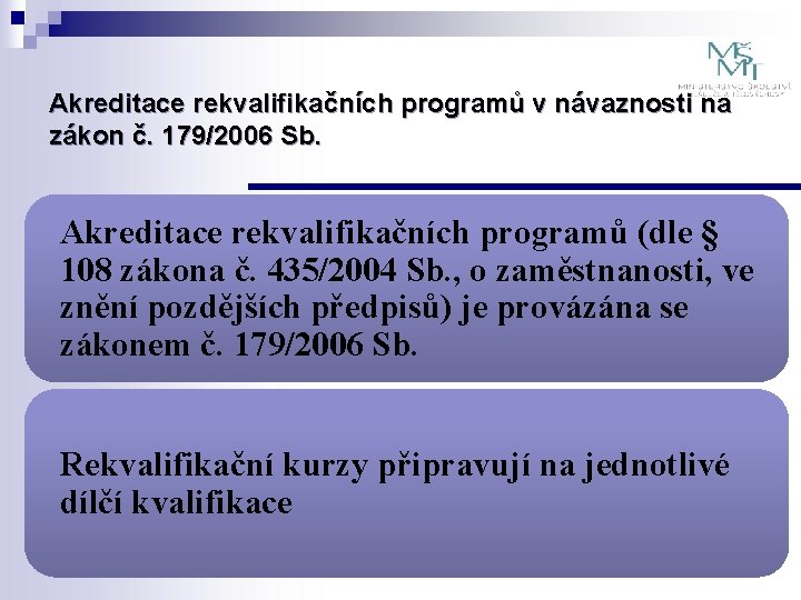 Akreditace rekvalifikačních programů v návaznosti na zákon č. 179/2006 Sb. Akreditace rekvalifikačních programů (dle