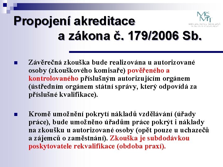 Propojení akreditace a zákona č. 179/2006 Sb. n Závěrečná zkouška bude realizována u autorizované