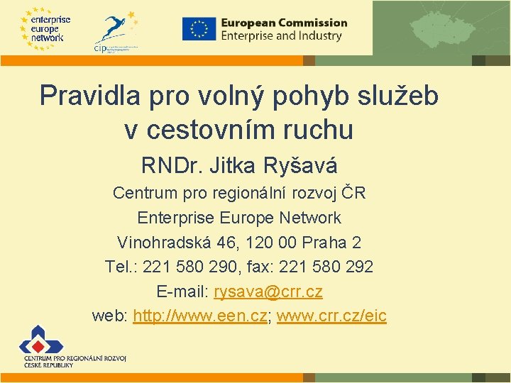 Pravidla pro volný pohyb služeb v cestovním ruchu RNDr. Jitka Ryšavá Centrum pro regionální