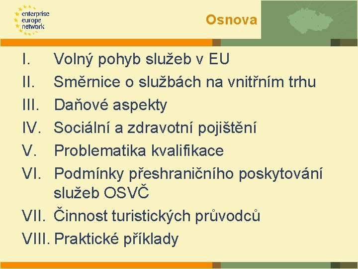 Osnova I. III. IV. V. VI. Volný pohyb služeb v EU Směrnice o službách