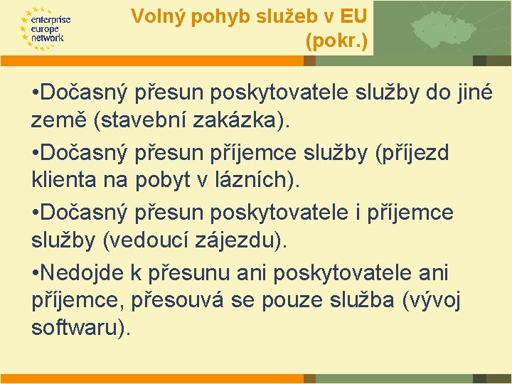 Volný pohyb služeb v EU (pokr. ) • Dočasný přesun poskytovatele služby do jiné