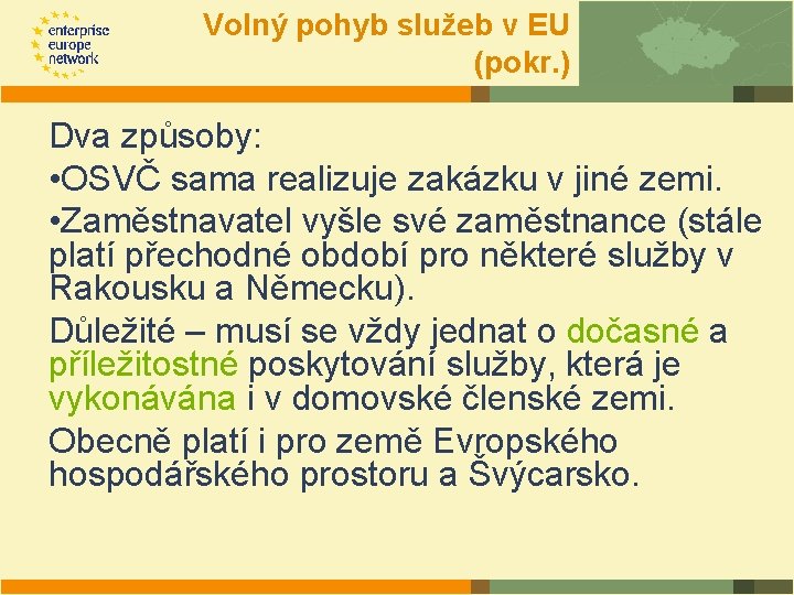 Volný pohyb služeb v EU (pokr. ) Dva způsoby: • OSVČ sama realizuje zakázku