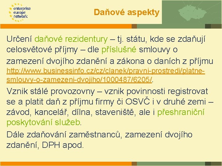 Daňové aspekty Určení daňové rezidentury – tj. státu, kde se zdaňují celosvětové příjmy –