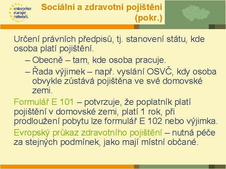 Sociální a zdravotní pojištění (pokr. ) Určení právních předpisů, tj. stanovení státu, kde osoba