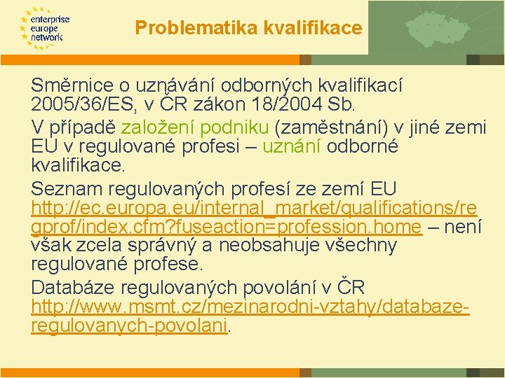 Problematika kvalifikace Směrnice o uznávání odborných kvalifikací 2005/36/ES, v ČR zákon 18/2004 Sb. V