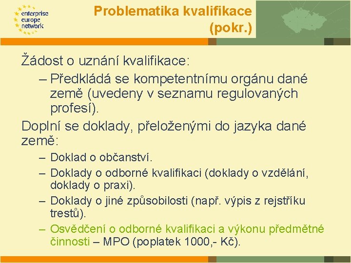 Problematika kvalifikace (pokr. ) Žádost o uznání kvalifikace: – Předkládá se kompetentnímu orgánu dané