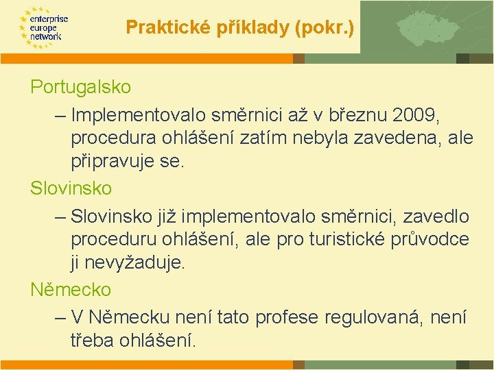 Praktické příklady (pokr. ) Portugalsko – Implementovalo směrnici až v březnu 2009, procedura ohlášení